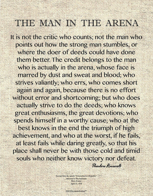 Man In The Arena Art Print featuring the drawing The Man In The Arena Speech by Theodore Roosevelt by Desiderata Gallery