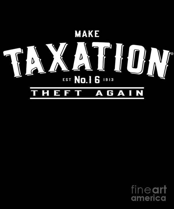 Cool Art Print featuring the digital art Make Taxation Theft Again #1 by Flippin Sweet Gear