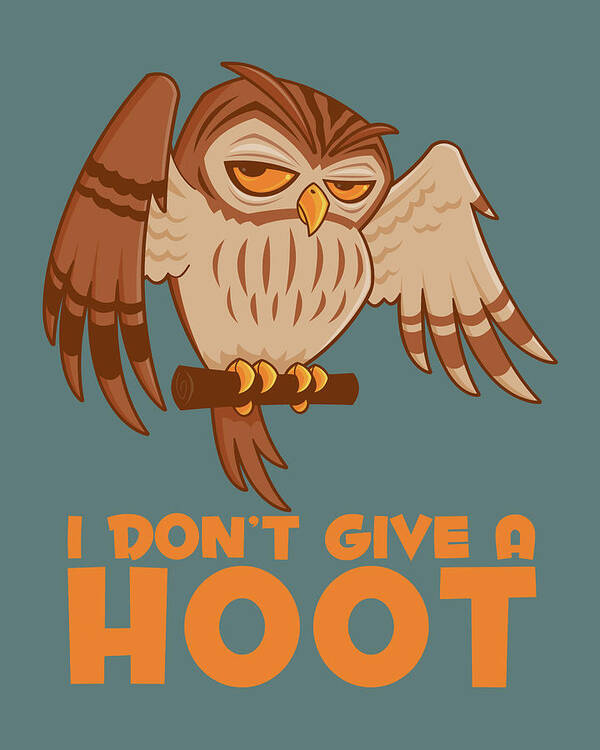 Bird Art Print featuring the digital art I Don't Give A Hoot Owl by John Schwegel