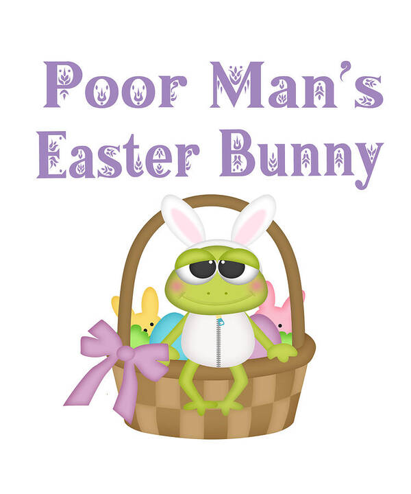 Poor Mans Easter Frog Bunny Easter Bunny Gifts Art Print by Your GiftShoppe  - Fine Art America