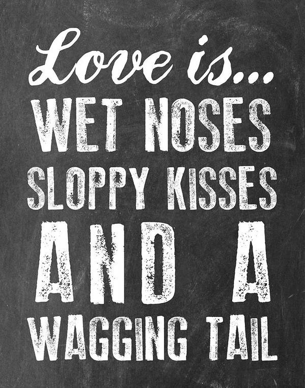 Love Is Wet Noses Sloppy Kisses And A Wagging Tail Art Print featuring the mixed media Wet Noses by Erin Clark