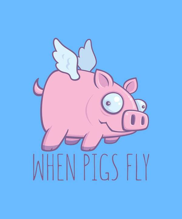 Animal Art Print featuring the digital art When Pigs Fly with Text by John Schwegel