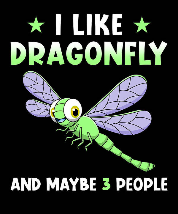 Dragonfly Saying Funny Dragonfly Gift #1 Art Print by Manuel Schmucker -  Pixels