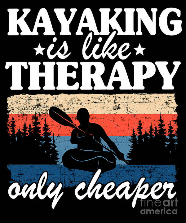 Kayaking Is Like Therapy Funny Kayak Paddling Gift #1 Art Print by Lisa  Stronzi - Pixels