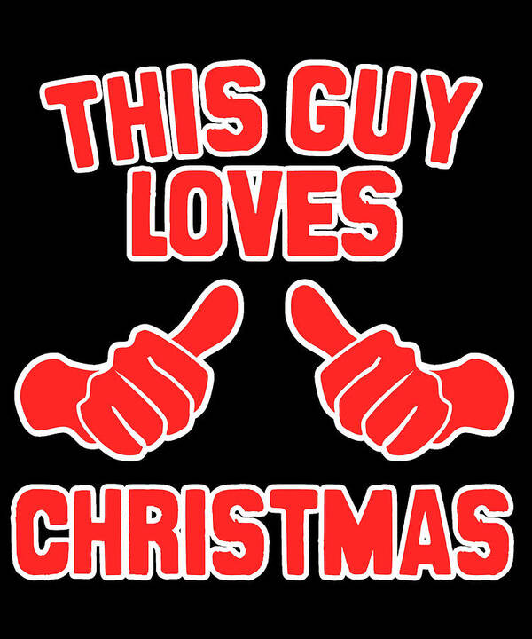 Christmas 2023 Art Print featuring the digital art This Guy Loves Christmas #1 by Flippin Sweet Gear