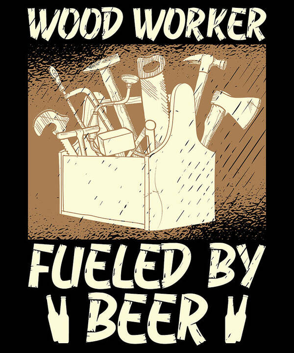 Woodworking Art Print featuring the digital art Woodworker Fueled By Beer Woodworking #1 by Toms Tee Store
