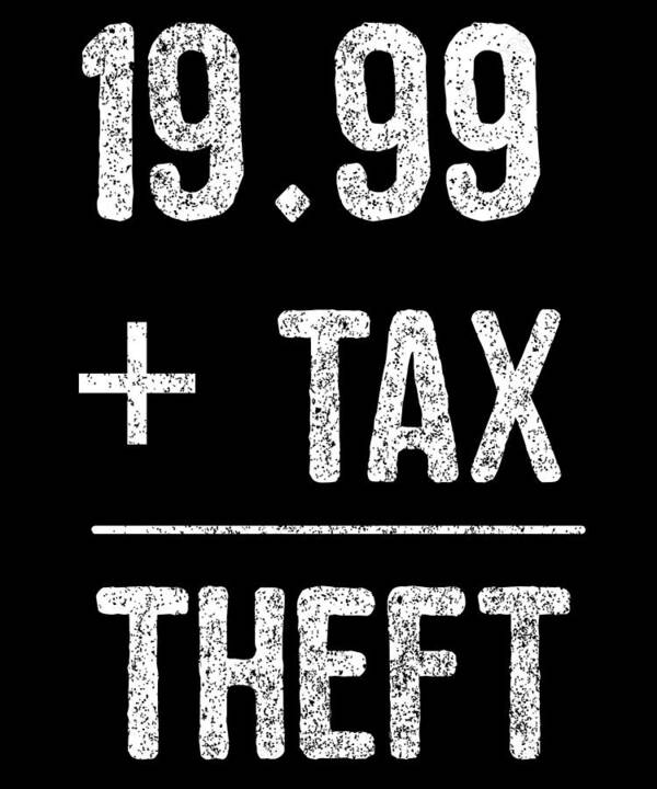 Funny Art Print featuring the digital art 1999 Plus Tax Equals Taxation Is Theft by Flippin Sweet Gear