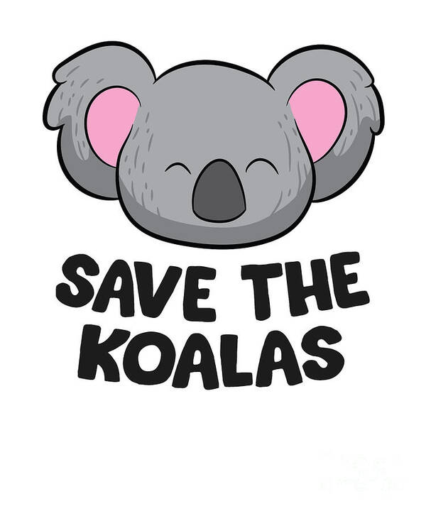 Save The Koalas Funny Australia Koalas #2 Art Print by EQ Designs - Pixels