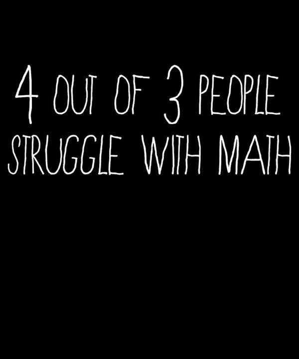Funny Art Print featuring the digital art 4 Out Of 3 People Struggle With Math by Flippin Sweet Gear