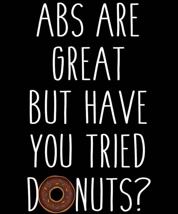 Funny Art Print featuring the digital art Abs Are Great But Have You Tried Donuts by Flippin Sweet Gear