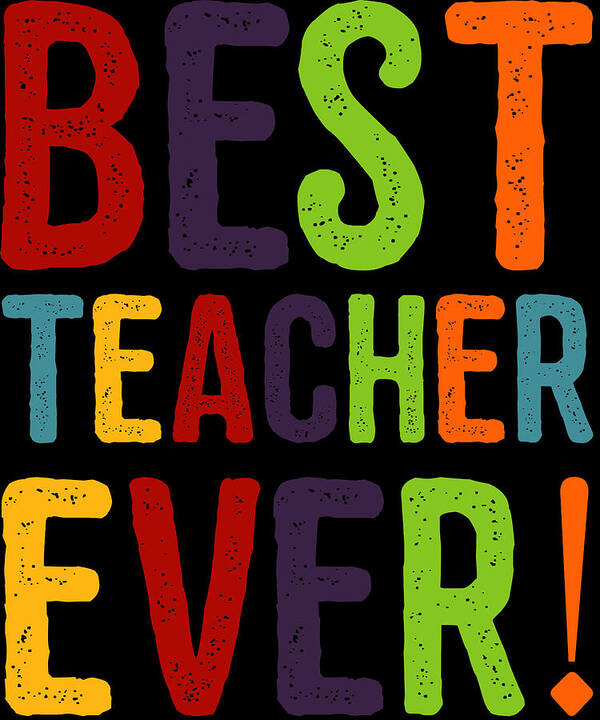 Funny Art Print featuring the digital art Best Teacher Ever Teacher Appreciation by Flippin Sweet Gear