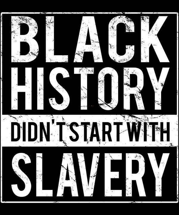 Funny Art Print featuring the digital art Black History Didnt Start With Slavery Juneteenth by Flippin Sweet Gear