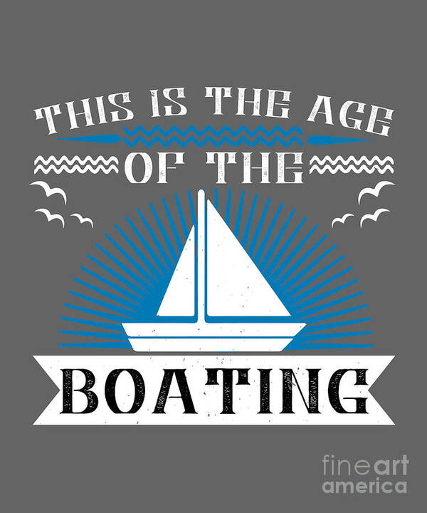 Boat Art Print featuring the digital art Boat Lover Gift This Is The Age Of The Boating by Jeff Creation
