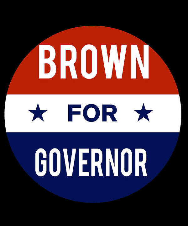 Election Art Print featuring the digital art Brown For Governor by Flippin Sweet Gear