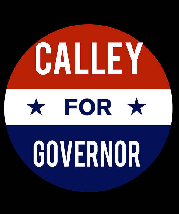 Election Art Print featuring the digital art Calley For Governor by Flippin Sweet Gear