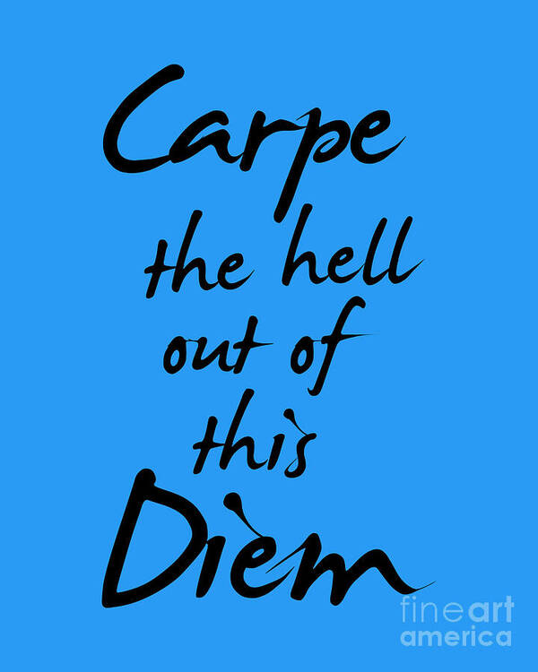 Carpe Diem Art Print featuring the digital art Carpe The Hell by Madame Memento