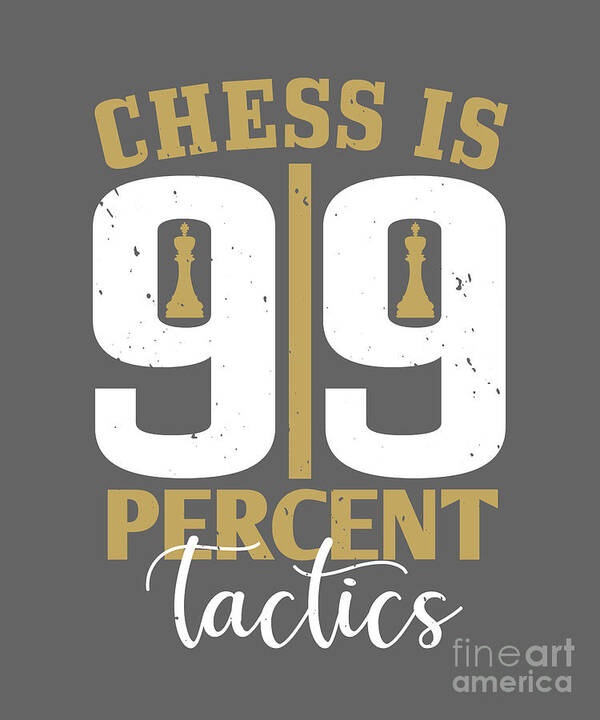 Chess Art Print featuring the digital art Chess Lover Gift Chess Is 99 Percent Tactics by Jeff Creation