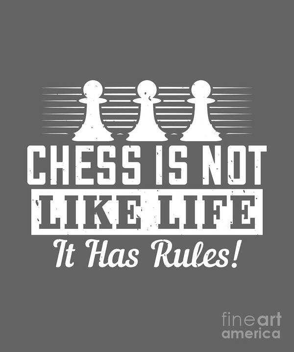 Chess Art Print featuring the digital art Chess Lover Gift Chess Is Not Like Life It Has Rules by Jeff Creation