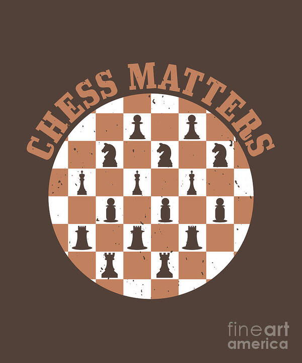 Chess Art Print featuring the digital art Chess Lover Gift Chess Matters by Jeff Creation