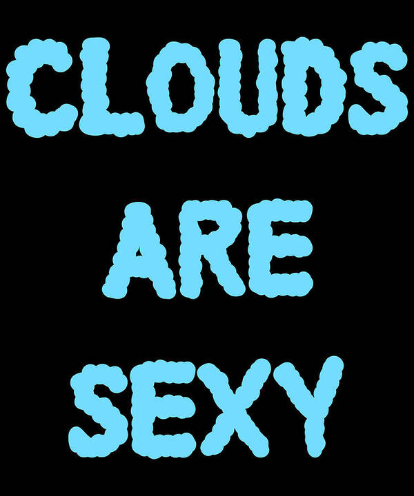 Funny Art Print featuring the digital art Clouds Are Sexy by Flippin Sweet Gear