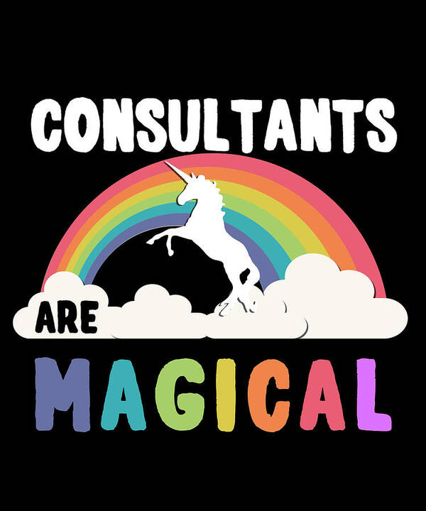 Funny Art Print featuring the digital art Consultants Are Magical by Flippin Sweet Gear