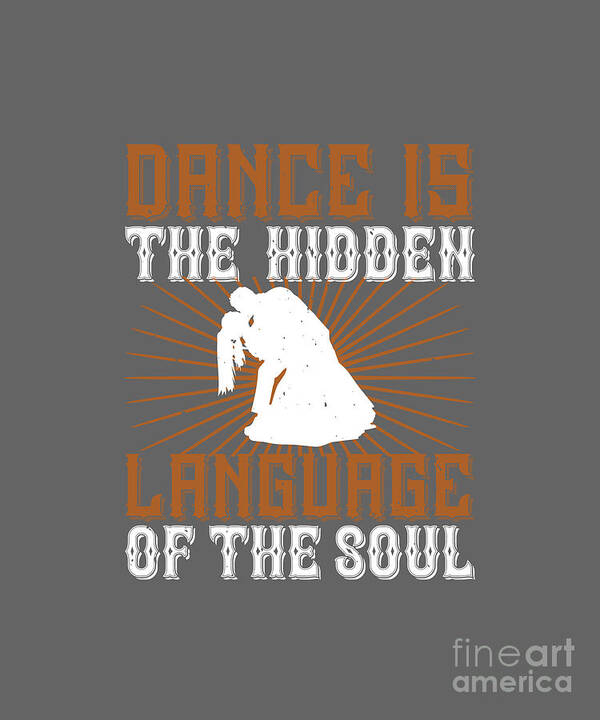 Dancer Art Print featuring the digital art Dancer Gift Dance Is The Hidden Language Of The Soul Cute Quote Dancing by Jeff Creation