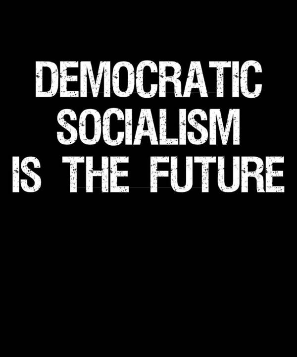Funny Art Print featuring the digital art Democratic Socialism is the Future by Flippin Sweet Gear