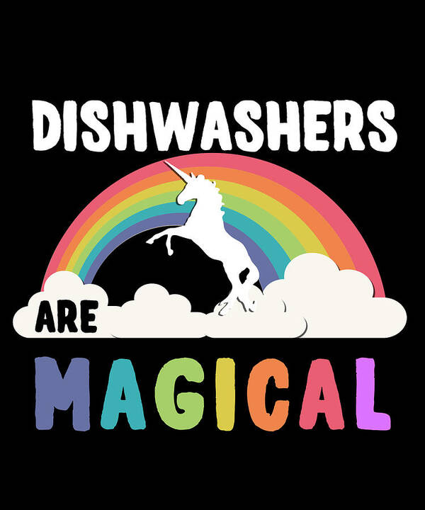 Funny Art Print featuring the digital art Dishwashers Are Magical by Flippin Sweet Gear
