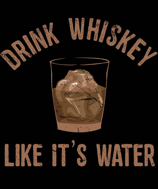 Funny Art Print featuring the digital art Drink Whiskey Like Its Water by Flippin Sweet Gear