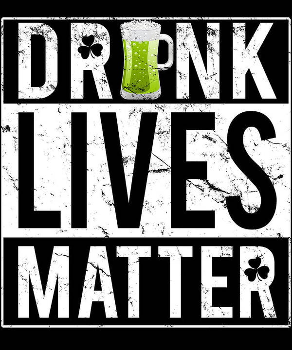 Cool Art Print featuring the digital art Drunk Lives Matter by Flippin Sweet Gear