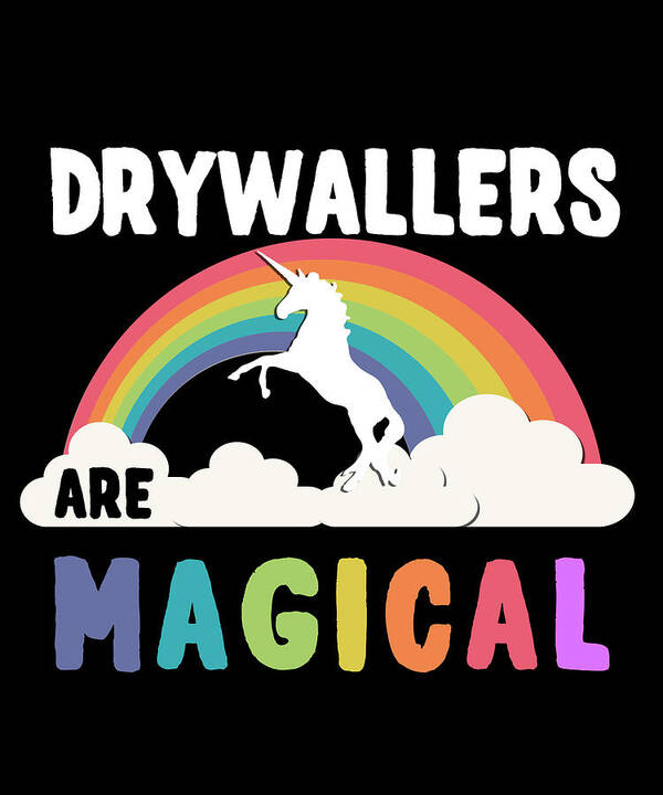 Funny Art Print featuring the digital art Drywallers Are Magical by Flippin Sweet Gear