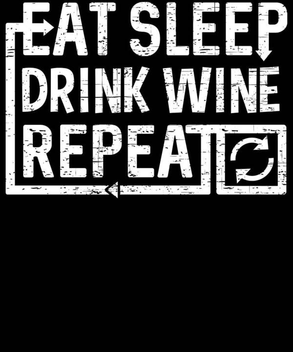 Repeat Art Print featuring the digital art Eat Sleep Drink Wine by Flippin Sweet Gear