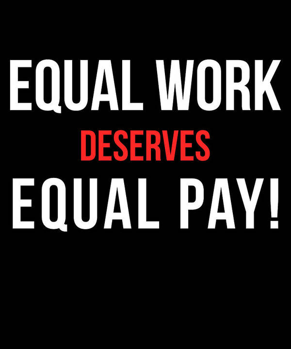 Funny Art Print featuring the digital art Equal Work Deserves Equal Pay by Flippin Sweet Gear