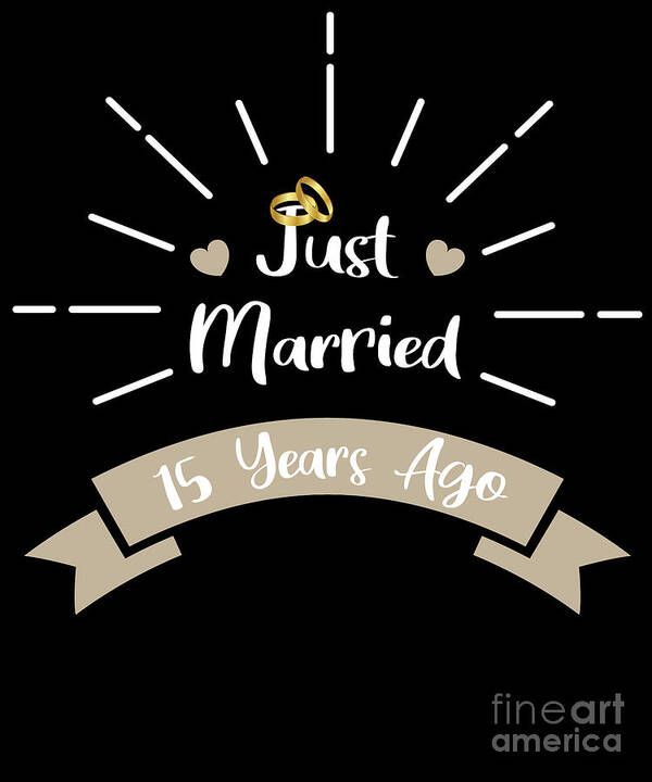 Funny 15th Anniversary Just Married 15 Years Ago Marriage graphic