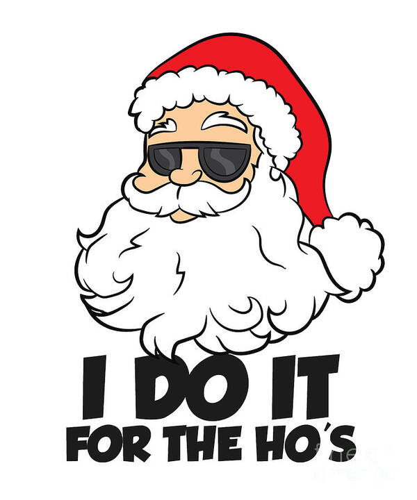 Funny Christmas I Do It For The Hos Christmas Santa Art Print by