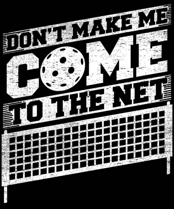 Pickleball Art Print featuring the digital art Funny Pickleball Player - Don't Make Me Come To The Net by Mercoat UG Haftungsbeschraenkt