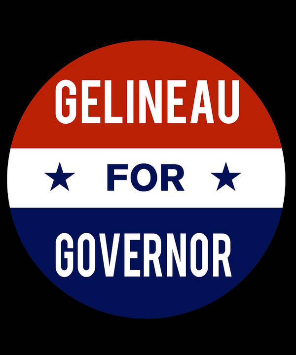 Election Art Print featuring the digital art Gelineau For Governor by Flippin Sweet Gear