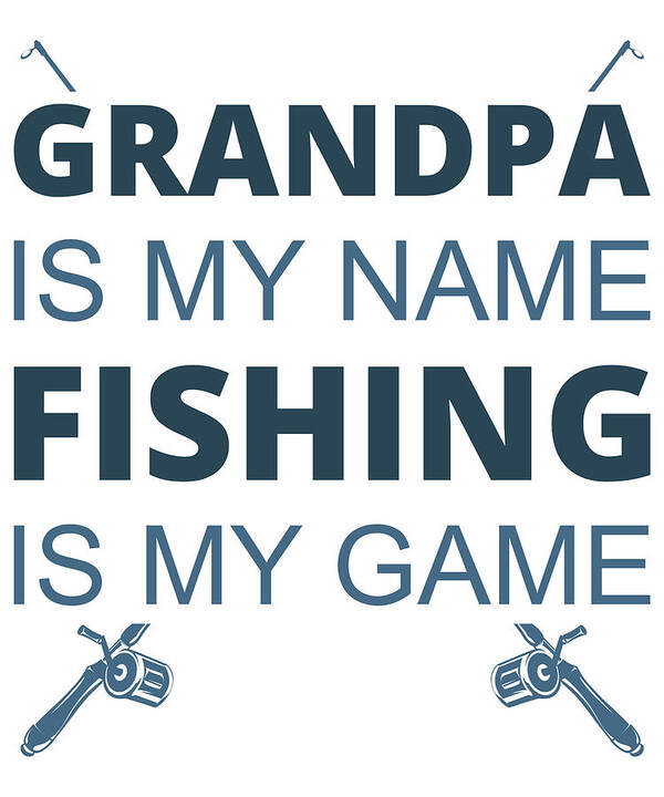 Fishing Art Print featuring the digital art Grandpa is my name fishing is my game by Jacob Zelazny