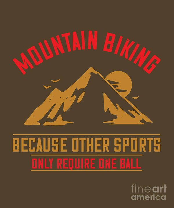 Hiking Art Print featuring the digital art Hiking Gift Mountain Biking Because Other Sports Only Require One Ball by Jeff Creation