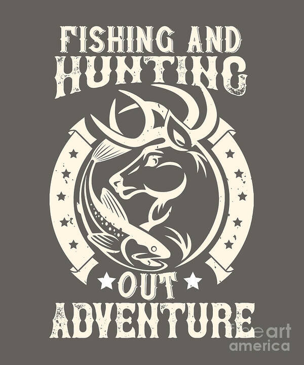 Hunter Gift Fishing And Hunting Out Adventure Funny Hunting Quote Art Print