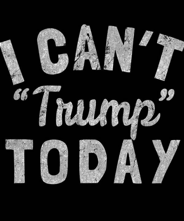 Funny Art Print featuring the digital art I Cant Trump Today Retro by Flippin Sweet Gear
