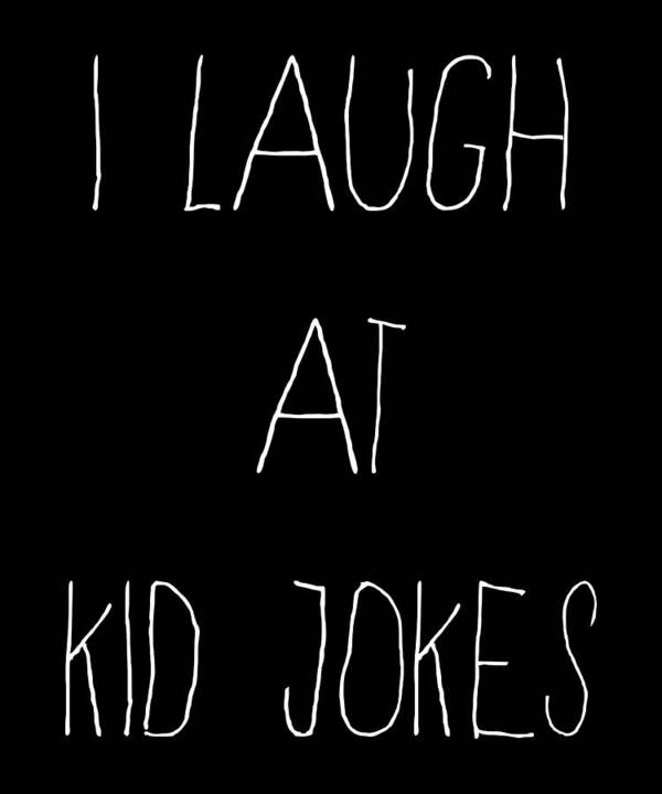 Funny Art Print featuring the digital art I Laugh At Kid Jokes by Flippin Sweet Gear