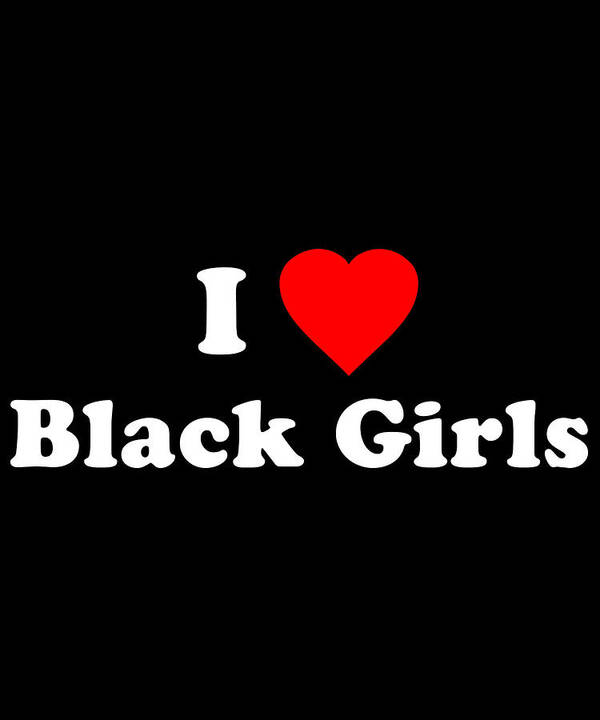 Funny Art Print featuring the digital art I Love Black Girls by Flippin Sweet Gear