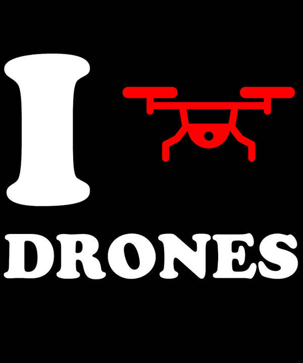 Funny Art Print featuring the digital art I Love Drones by Flippin Sweet Gear