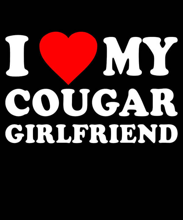 Cool Art Print featuring the digital art I Love My Cougar Girlfriend by Flippin Sweet Gear