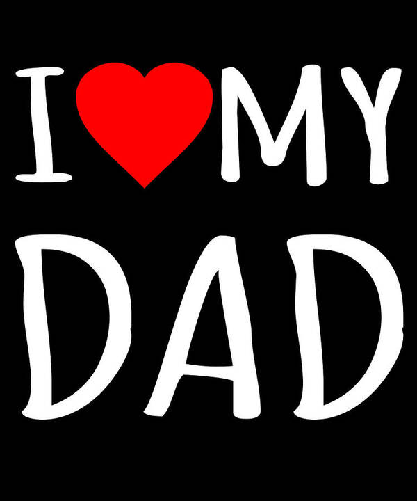 Gifts For Dad Art Print featuring the digital art I Love My Dad by Flippin Sweet Gear