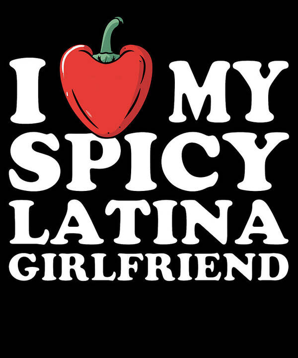 Sarcastic Art Print featuring the digital art I Love My Spicy Latina Girlfriend by Flippin Sweet Gear