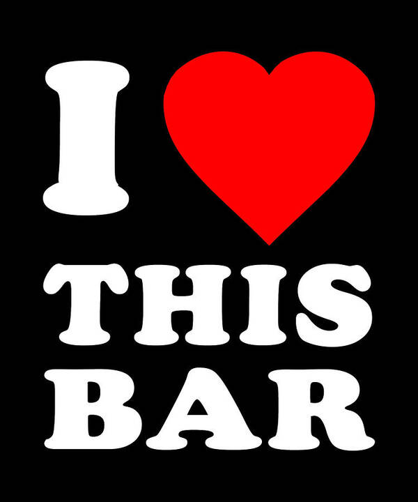 Funny Art Print featuring the digital art I Love This Bar by Flippin Sweet Gear