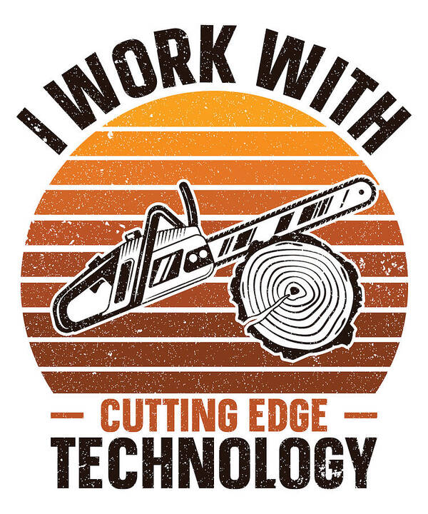 Woodworker Art Print featuring the digital art I Work With Cutting Edge Technology Woodworker by Toms Tee Store