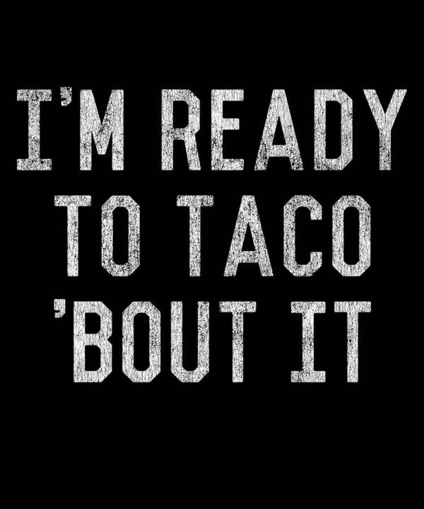 Funny Art Print featuring the digital art Im Ready to Taco Bout It by Flippin Sweet Gear